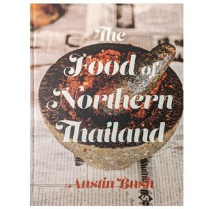 The Food of Northern Thailand Cookbook by Austin Bush Hardback NEW